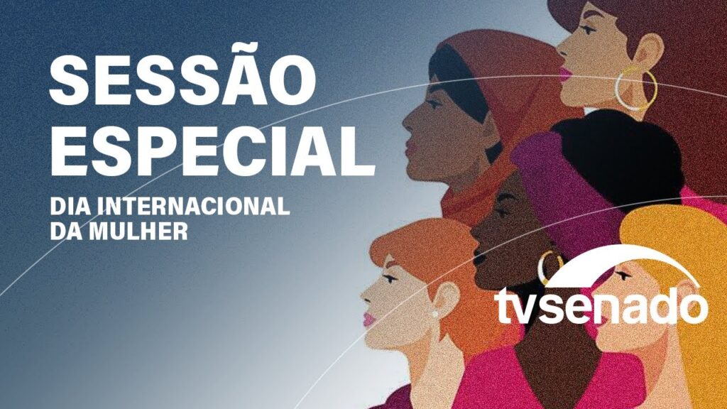 Vídeo: Ao vivo: Sessão especial homenageia Dia da Mulher e Marco Legal da Primeira Infância